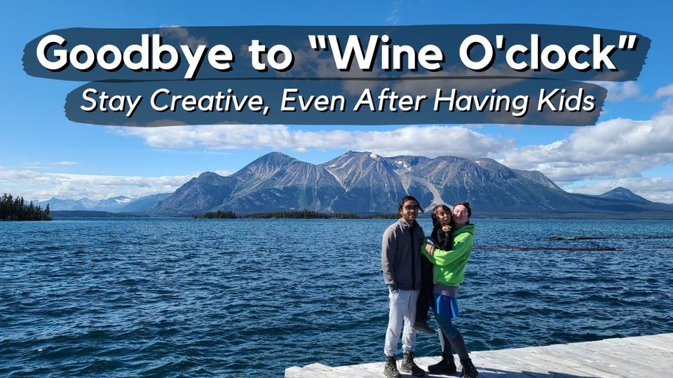 Goodbye to Wine O'clock: Stay Creative, Even After Having Kids